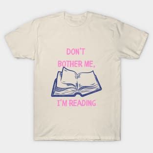 Dont Bother Me I Am Reading T-Shirt